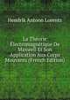 La Theorie Electromagnetique De Maxwell Et Son Application Aux Corps Mouvants (French Edition), Hendrik Antoon Lorentz 