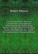 Auszug Aus Robert Simson's Lateinischer Und Englischer Uebersetzung Der Ersten Sechs B?cher Und Des Eilften Un Zw?lften Buches Der Elemente Des . Nebst Den Geometrische (German Edition), Robert Simson 