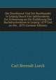 Die Druckkunst Und Der Buchhandel in Leipzig Durch Vier Jahrhunderte: Zur Erinnerung an Die Einfuhrung Der Buchdruckerdunst in Leipzig 1479 Und an Die . 1879 (German Edition), Carl Berendt Lorck 