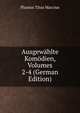 Ausgewahlte Komodien, Volumes 2-4 (German Edition), Plautus Titus Maccius 