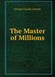 The Master of Millions, George Claude Lorimer 