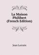 La Maison Philibert (French Edition), Jean Lorrain 