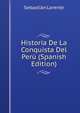 Historia De La Conquista Del Peru (Spanish Edition), Sebastian Lorente 