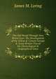 The Old World Through New World Eyes: The Development of the Orient & Central Europe & Great Britain Traced On Chronological & Geographical Lines, James M. Loring 