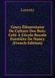 Cours ?l?mentaire De Culture Des Bois: Cr?? ? L'?cole Royale Forsti?re De Nancy (French Edition), Lorentz 