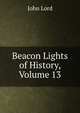 Beacon Lights of History, Volume 13, John Lord 