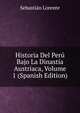 Historia Del Peru Bajo La Dinastia Austriaca, Volume 1 (Spanish Edition), Sebastian Lorente 