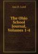 The Ohio School Journal, Volumes 1-4, Asa D. Lord 