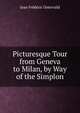 Picturesque Tour from Geneva to Milan, by Way of the Simplon, Jean Frederic Ostervald 