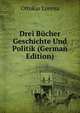 Drei Bucher Geschichte Und Politik (German Edition), Ottokar Lorenz 