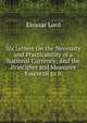 Six Letters On the Necessity and Practicability of a National Currency: And the Principles and Measures Essential to It, Eleazar Lord 