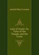 Lays of Israel: Or, Tales of the Temple and the Cross, Amelia Mary Loraine 