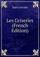 Les Griseries (French Edition), Jean Lorrain 