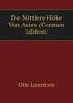 Die Mittlere Hohe Von Asien (German Edition), Otto Lorentzen 
