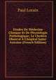 Etudes De M?decine Clinique Et De Physiologie Pathologique: Le Chol?ra Observ? ? L'h?pital Saint-Antoine (French Edition), Paul Lorain 
