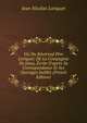 Vie Du R?v?rend P?re Loriquet: De La Compagnie De J?sus, ?crite D'apr?s Sa Correspondance Et Ses Ouvrages In?dits (French Edition), Jean Nicolas Loriquet 