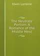 The Neutrals' Portion: A Romance of the Middle West, Elwin Lorraine 