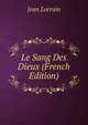 Le Sang Des Dieux (French Edition), Jean Lorrain 