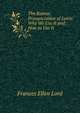 The Roman Pronunciation of Latin: Why We Use It and How to Use It, Frances Ellen Lord 