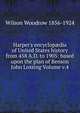 Harper's encyclop?dia of United States history from 458 A.D. to 1905: based upon the plan of Benson John Lossing Volume v.4, Wilson, Woodrow, 1856-1924 