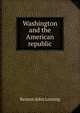 Washington and the American republic, Benson John Lossing 