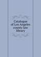Catalogue of Los Angeles county law library, 