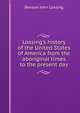 Lossing's history of the United States of America from the aboriginal times to the present day, Benson John Lossing 