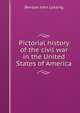 Pictorial history of the civil war in the United States of America, Benson John Lossing 