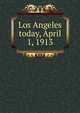 Los Angeles today, April 1, 1913, 