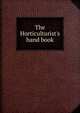The Horticulturist's hand book, 