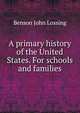 A primary history of the United States. For schools and families, Benson John Lossing 