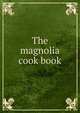 The magnolia cook book, 