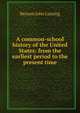A common-school history of the United States: from the earliest period to the present time, Benson John Lossing 
