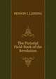 The Pictorial Field-Book of the Revolution, Benson John Lossing 