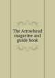 The Arrowhead magazine and guide book, 