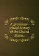 A grammar-school history of the United States;, 