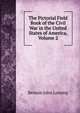 The Pictorial Field Book of the Civil War in the United States of America, Volume 2, Benson John Lossing 