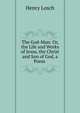 The God-Man: Or, the Life and Works of Jesus, the Christ and Son of God, a Poem ., Henry Losch 