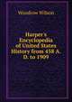 Harper's Encyclopedia of United States History from 458 A. D. to 1909, Wilson, Woodrow, 1856-1924 