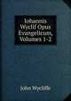 Iohannis Wyclif Opus Evangelicum, Volumes 1-2, Wycliffe John 