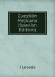 Cuestion Mejicana (Spanish Edition), J Losada 