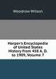 Harper's Encyclopedia of United States History from 458 A. D. to 1909, Volume 7, Wilson, Woodrow, 1856-1924 