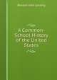 A Common-School History of the United States, Benson John Lossing 