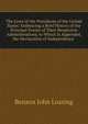 The Lives of the Presidents of the United States: Embracing a Brief History of the Principal Events of Their Respective Administrations. to Which Is Appended, the Declaration of Independence ., Benson John Lossing 