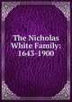 The Nicholas White Family: 1643-1900, 