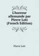 L'horreur allemande par Pierre Loti (French Edition), Pierre Loti 