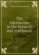 The microscope in the brewery and malthouse, Charles George Matthews 