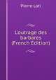 L'outrage des barbares (French Edition), Pierre Loti 