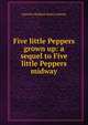 Five little Peppers grown up: a sequel to Five little Peppers midway, Harriett Mulford Stone Lothrop 