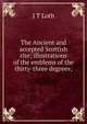 The Ancient and accepted Scottish rite; illustrations of the emblems of the thirty-three degrees;, J T Loth 